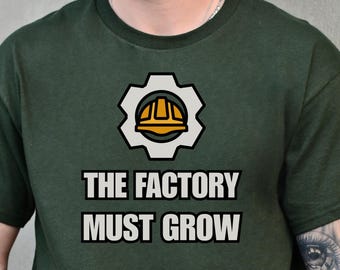 The Factory Must Grow Shirts, Sweatshirts, Hoodies - Unisex, Multiple Colors