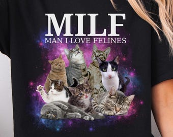 Man I Love Felines T-Shirt, Meme Cat Shirt, Offensive Unisex Tee, Inappropriate Funny Gag Gift, Gen Z Meme Tees, Animal Lover Gift
