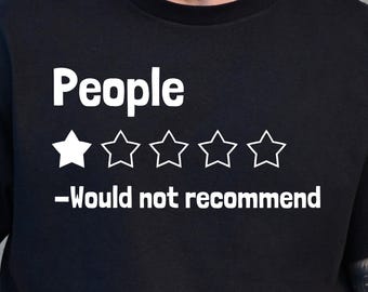 People Would Not Recommend Shirt, Funny Introvert Shirt, Sarcastic Anti Social Tee, Social Battery Shirt, Relatable Humor Gift