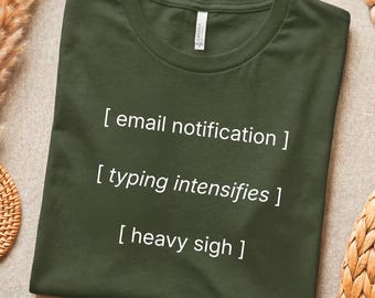Email Notification Typing Intensifies Heavy Sigh Shirt - Funny Work Meme, Relatable Desk Life, Introvert Humor, Minimalist Text Shirt