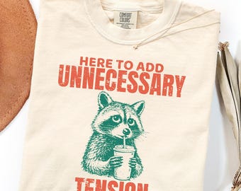 Funny Raccoon Shirt, Here to Add Unnecessary Tension Tee, Trash Panda Graphic T-Shirt, Comfort Colors®