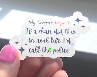 Pegatina holográfica "Mi tropo favorito es: si un hombre hiciera esto en la vida real, llamaría a la policía" Lectores de romance oscuro