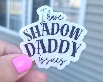 Holographic Sticker: "I Have Shadow Daddy Issues"
