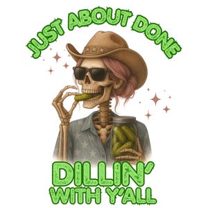Just About Done Dillin With Yall PNG, trendy western pickle png, country png, funny png, sarcastic png, pickle sublimation, pink sassy png