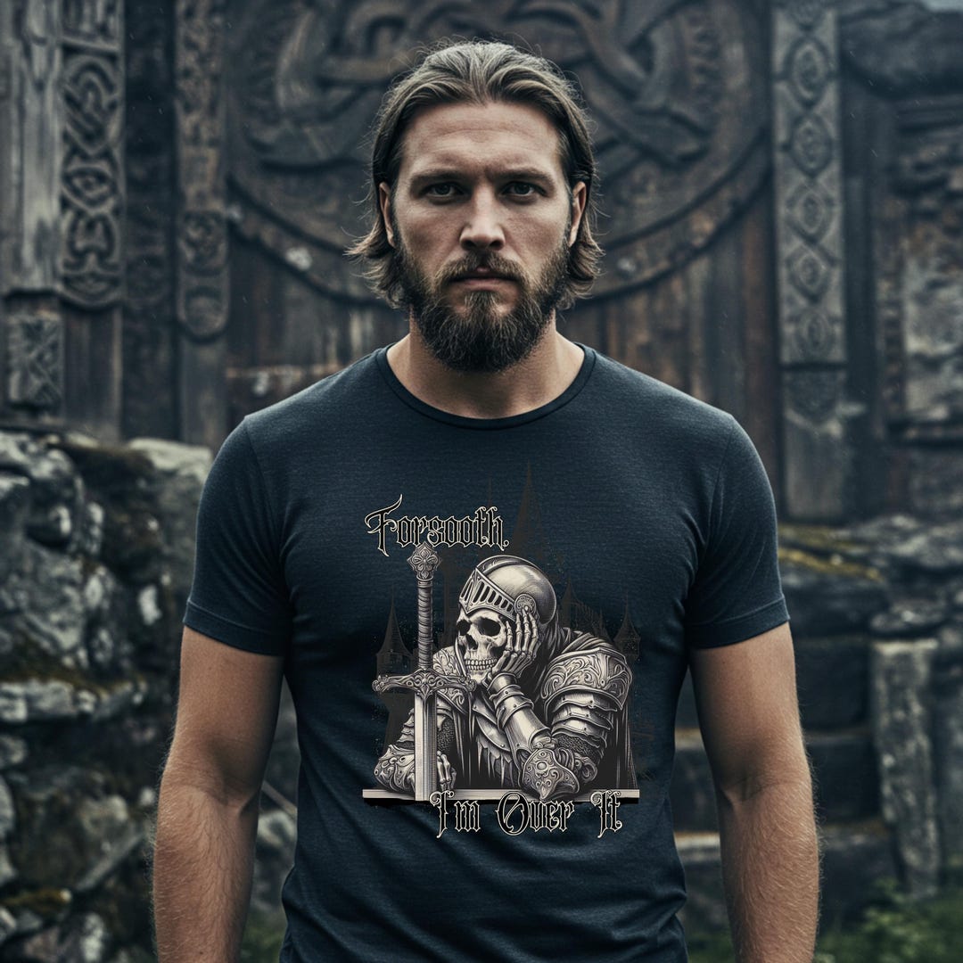 Forsooth I Am Over It Medieval Skeleton Shirt | Gothic Knight Sarcasm ...