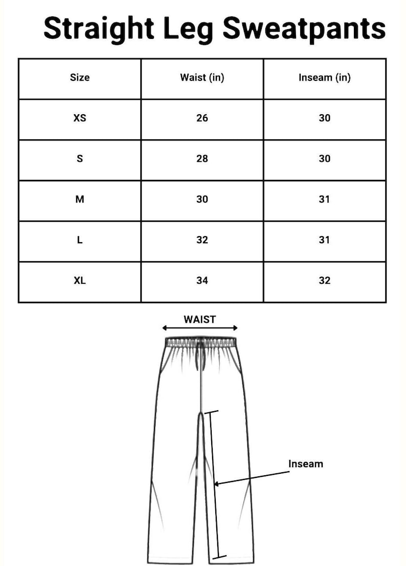 May include: Image of a size chart for straight leg sweatpants. The chart shows waist and inseam measurements in inches for sizes XS to XL. A diagram illustrates waist and inseam measurements on a pair of sweatpants.