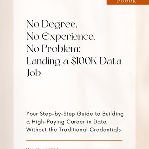 May include: eBook cover with the title "No Degree. No Experience. No Problem: Landing a £100K Data Job". The subtitle is "Your Step-by-Step Guide to Building a High-Paying Career in Data Without the Traditional Credentials". The cover is white with brown text and a brown line at the bottom. The text "DataQuest Editions" is at the bottom of the cover.