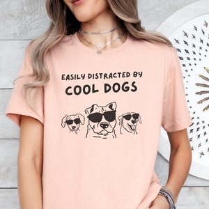 Easily Distracted By Cool Dogs T-Shirt, Funny Dog Tee, Dog Mum Gift, Dog Lover Shirt, Animal Owner Tee, Pet Mom Gift, Pet Lover Teet,