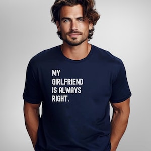 My Girlfriend Is Always Right Tshirt Funny Boyfriend Gift My Girlfriend Is Always Right Tshirt Funny Boyfriend Gift