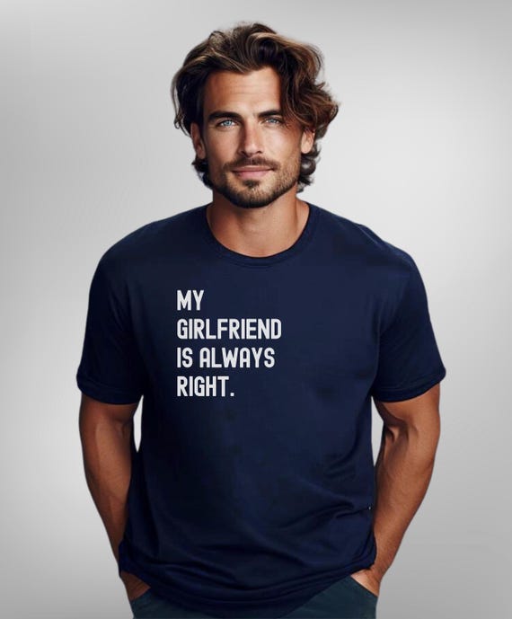 My Girlfriend Is Always Right Tshirt Funny Boyfriend Gift My Girlfriend Is Always Right Tshirt Funny Boyfriend Gift