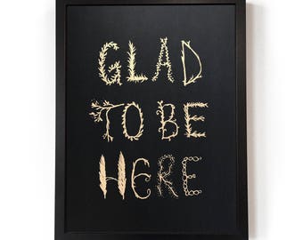 Glad to Be Here Art Screenprint, uplifting postive art print, gold lettering, nature print, good vibes only print, hand printed wall art
