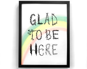 Rainbow Art Print, Glad to Be Here, Hand painted Screenprint, good vibes only, hand lettering, nature print, rainbow nursery room