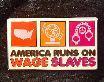 America Runs On Wage Slaves - Emaille Pin
