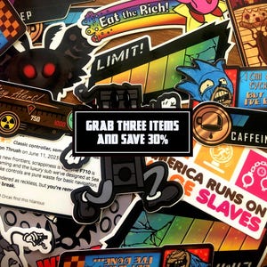 May include: A collection of colorful stickers with various designs and text. Some stickers feature phrases like "Eat the Rich!" and "America Runs on Slaves." Other stickers have cartoon characters and gaming-related themes. A central sticker reads "Grab Three Items and Save 30%."