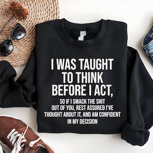 Nauczono mnie myśleć zanim zacznę działać Zabawny sarkazm Zabawna bluza unisex i bluza z kapturem, koszulka z sarkazmem, zabawne koszulki z napisami