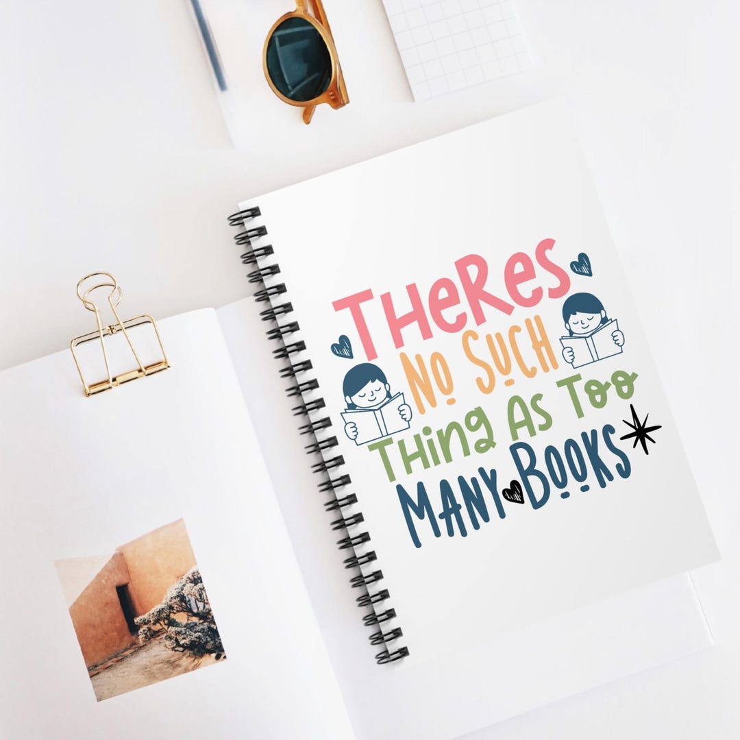 Too Many Notes Notebook There is No Such Thing as Too Many Books Spiral Notebook | Reading ...