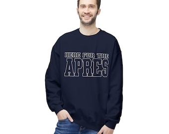 Here For The Apres Fleece Crewneck Sweatshirt, Apres Ski Sweater, Apres Ski Fleece Sweatshirt, Unisex Apres Ski Shirt, Skier Gift