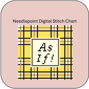 May include: A digital needlepoint stitch chart featuring a yellow, black, and white plaid pattern. In the center, a white square with a brown border contains the pixelated black text "As If!". The words "Needlepoint Digital Stitch Chart" appear above.