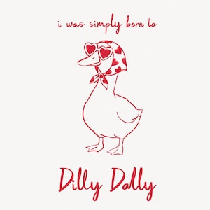 May include: A red line art illustration of a duck wearing a headscarf with a heart pattern and heart-shaped sunglasses. The text above reads i was simply born to and the text below reads Dilly Dally. The design is on a plain white background.