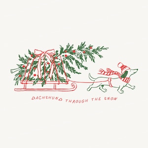 May include: A line art illustration of a dachshund wearing a red and white striped hat and scarf, pulling a red sled loaded with a green pine tree decorated with red berries and a red bow. The text reads DACHSHUND THROUGH THE SNOW.