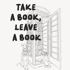 Puede incluir: Una ilustración de arte lineal en blanco y negro que muestra una cabina telefónica británica convertida en biblioteca llena de libros. Un perro está sentado delante con un cartel que dice BOOK EXCHANGE. El texto TAKE A BOOK, LEAVE A BOOK aparece.