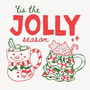 May include: A graphic illustration featuring the text 'tis the JOLLY season in red and green. Below, a snowman-shaped mug with a striped handle and a Christmas tree-shaped mug with red bows, whipped cream, and a candy cane are depicted.