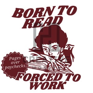 Born to Read Forced to Work Png, Gifts for Readers,Funny Quotes Png, Waterproof Bottle Design, Laptop Sticker, Book Lover, Digital Download