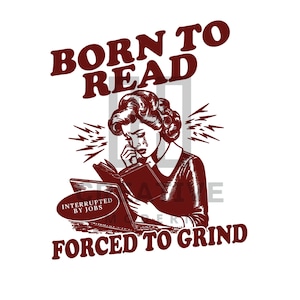 Born to Read Forced to Grind Png, Gifts for Readers,Funny Quotes Png, Waterproof Bottle Design, Laptop Sticker, Book Lover, Digital Download