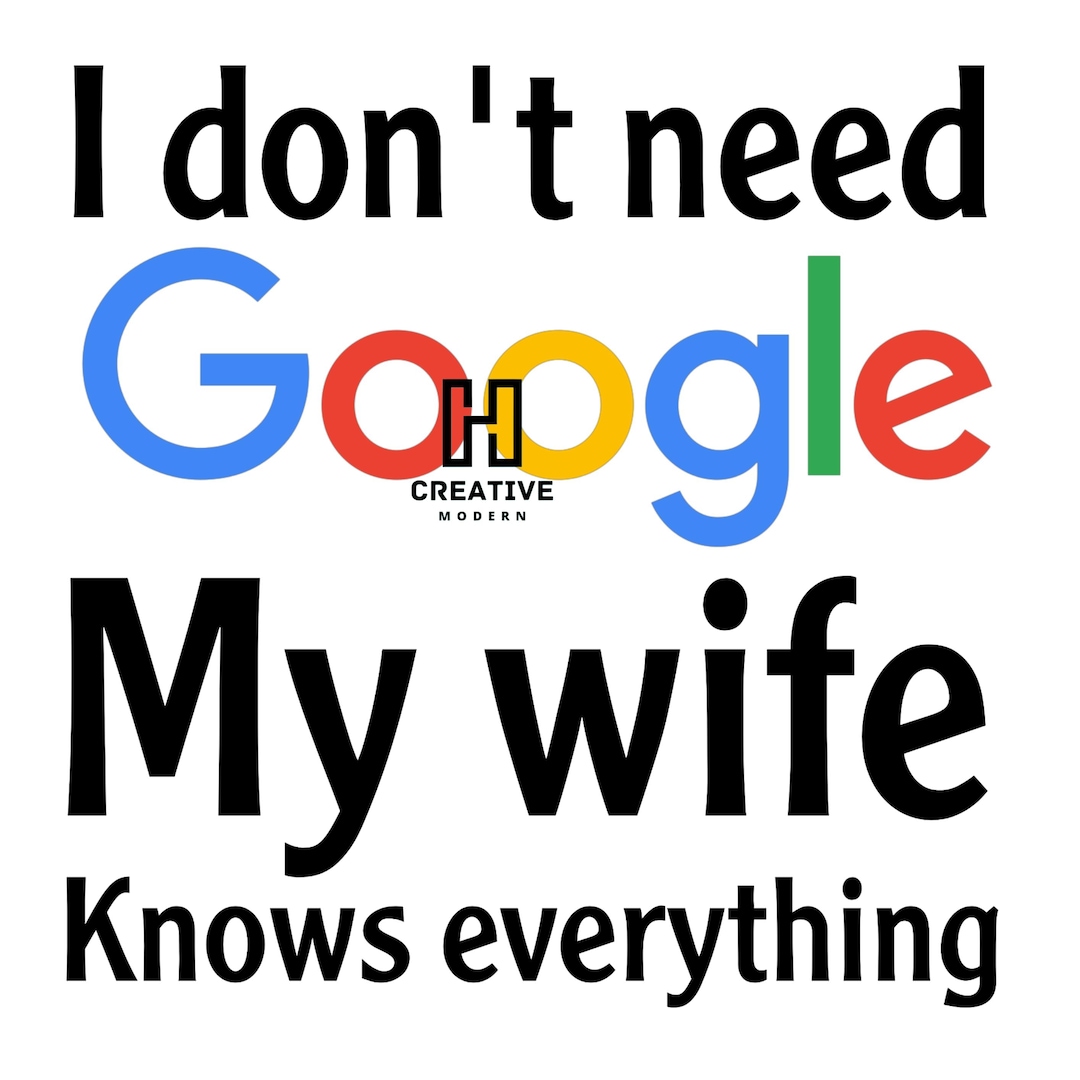 I Don T Need Google My Wife Knows Everything