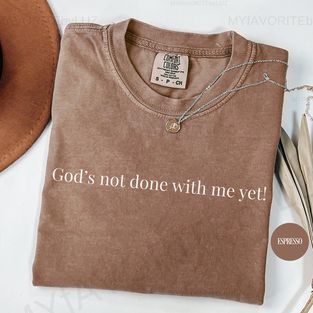 God’s Not Done With Me yet Shirt ,comfort Colors,christian Tee ...