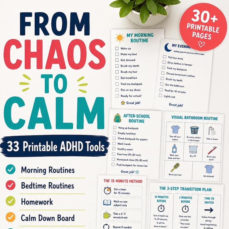 May include: A collection of 33 printable ADHD tools featuring checklists and routines. The text reads From Chaos To Calm, 30+ Printable Pages, My Morning Routine, My Evening Routine, After-School Routine, Visual Bathroom Routine, and The 15-Minute Method.