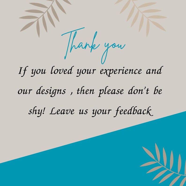 Op de afbeelding: Een grafisch ontwerp met een lichtgrijze en blauwgroene achtergrond. De tekst "Thank you" is geschreven in een blauwgroen scriptlettertype. Extra tekst moedigt feedback aan: "If you loved your experience and our designs, then please don't be shy! Leave us your feedback."