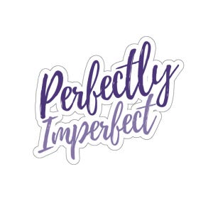Adesivos de vinil Kiss-Cut perfeitamente imperfeitos, autocuidado positivo, afirmação, inspirador, motivacional, decorativo, tamanho personalizado