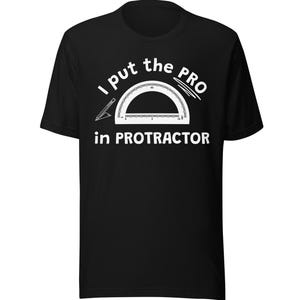 May include: Black t-shirt with the text "I put the PRO in PROTRACTOR" in white. The design includes a protractor and pencil graphic. A fun and educational tee for students or teachers.