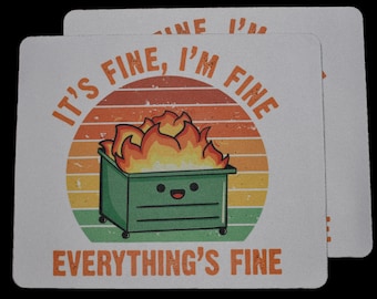 Mouse pad, sublimation, everything is fine, dumpster fire, i'm fine, sarcasm