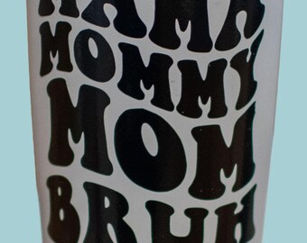 Car decals, vinyl, mama, mommy, mom, bruh, sarcasm, tumbler, coffee
