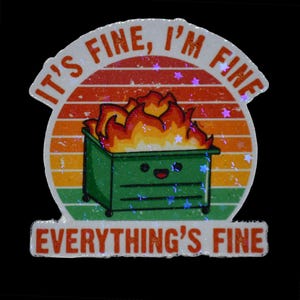 Stickers, holographic, everything is fine, dumpster fire, i&#39;m fine, sarcasm