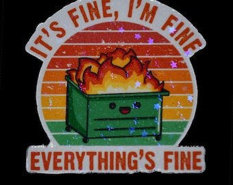 Stickers, holographic, everything is fine, dumpster fire, i'm fine, sarcasm