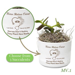 May include: A white ceramic planter with a personalized message for a nurse. The message reads "Nurse Melissa Oslour, Last Shift March 15, 2025, Nurses Don't Retire, They Plant New Roots". The planter has a small succulent plant growing in it. The text "Choose from 3 Succulents" is written on a green circle in the lower left corner of the image.