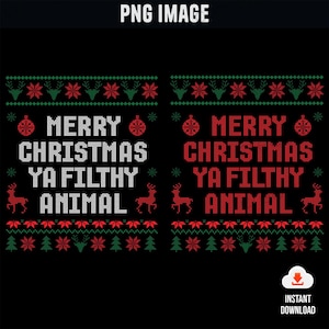 May include: A black and red Christmas sweater design with the text "Merry Christmas Ya Filthy Animal" in white.