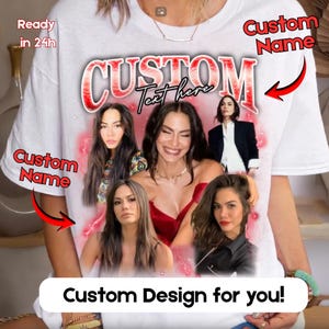 May include: White t-shirt with a custom design featuring multiple images of a person. The word "CUSTOM" is prominently displayed in red and white, with "Text here" above the images. Text includes "Custom Name" and "Custom Design for you!"