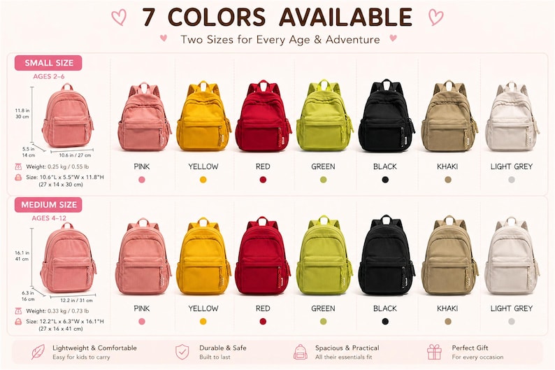 Puede incluir: Mochilas en siete colores: rosa, amarillo, rojo, verde, negro, caqui y gris claro. Dos tama&ntilde;os disponibles para edades de 2-6 y 4-12. El tama&ntilde;o peque&ntilde;o es de 27 cm L x 14 cm An x 30 cm Al. El tama&ntilde;o mediano es de 31 cm L x 16 cm An x 41 cm Al.