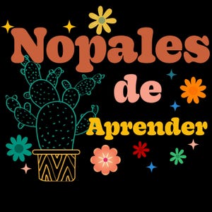 May include: A colorful graphic design with the text "Nopales de Aprender" in a retro style. The design features a cactus plant in a pot with a zig-zag pattern, surrounded by colorful flowers and stars.