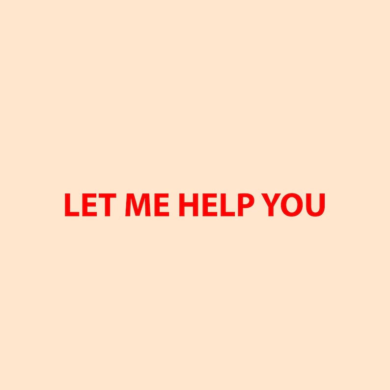 May include: Red text on a light beige background that reads "LET ME HELP YOU".