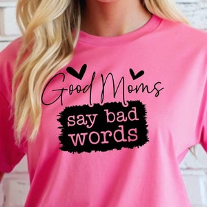Good Moms Say Bad Words Long Sleeve Shirt, Funny Mom Tee, Gift For Mom, Mother’s Day Shirt, Mom Birthday Gift, Witty Mom Shirt