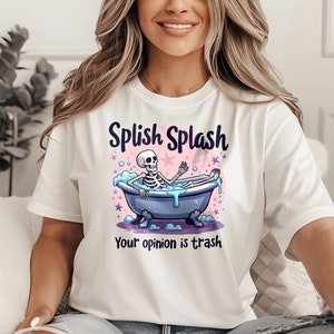 Splish Splash Your Opinion is Trash Skeleton T-Shirt, Sweatshirt & Hoodie | Funny Halloween Skeleton Bath Graphic