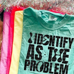 I Identify as the Problem Shirt Funny Sarcastic Humor Tee Trendy Graphic Shirt