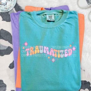Traumatized Shirt, Funny Relatable Graphic Tee, Dark Humor Sarcasm