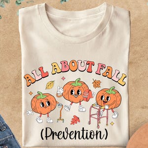 All About Fall Prevention Shirt, Physical Therapy Shirt, Fall Nurse Shirt, Thanksgiving Nurse Shirt, Pumpkin Nurse Shirt,  OT Fall T-Shirt