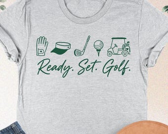 Ready Set Golf Shirt, Golf Lover Gift, Golfer Shirt, Golf Themed Shirt, Women Golf Shirt, Golf Season Shirt,  Golfing Shirt, Golf Life Shirt